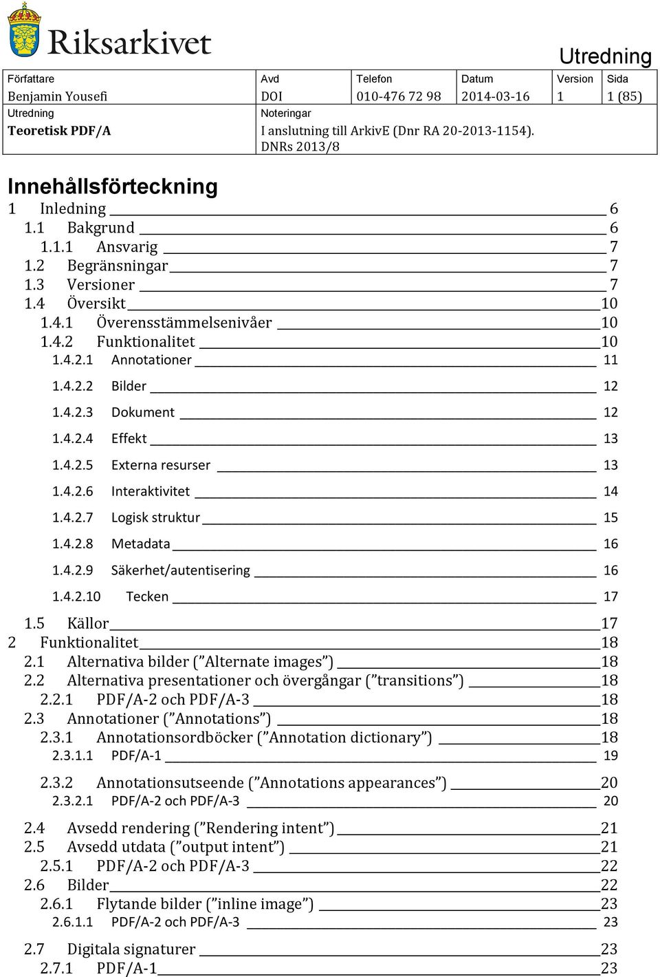 4.2.9 Säkerhet/autentisering 16 1.4.2.10 Tecken 17 1.5 Källor 17 2 Funktionalitet 18 2.1 Alternativa bilder ( Alternate images ) 18 2.2 Alternativa presentationer och övergångar ( transitions ) 18 2.