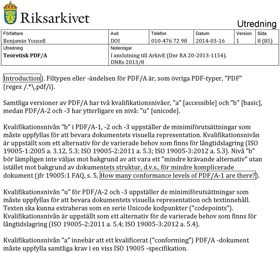 Kvalifikationsnivån b i PDF/A-1, -2 och -3 uppställer de minimiförutsättningar som måste uppfyllas för att bevara dokumentets visuella representation.