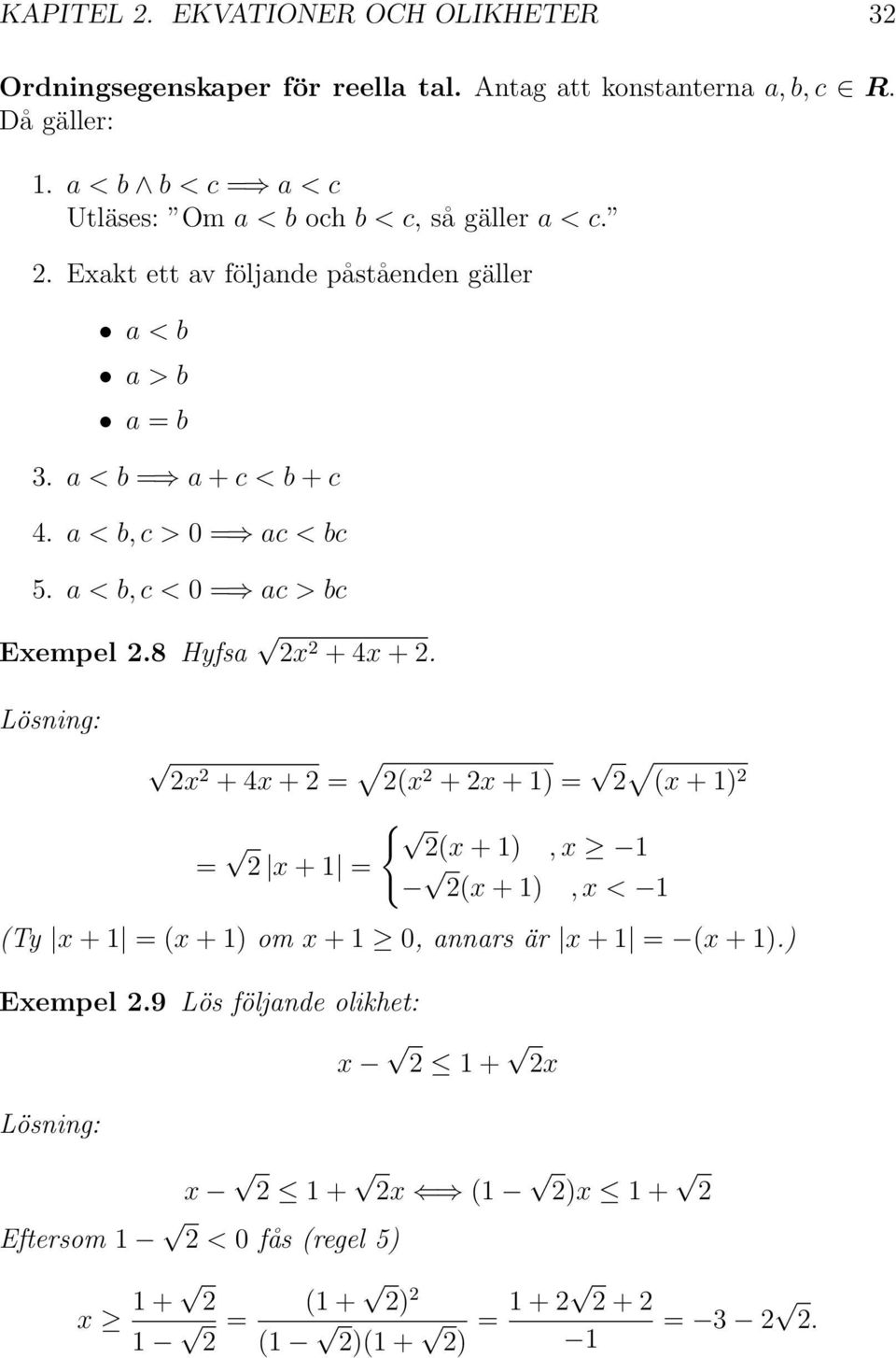 a < b, c > 0 = ac < bc 5. a < b, c < 0 = ac > bc Exempel.8 Hyfsa x + 4x +.