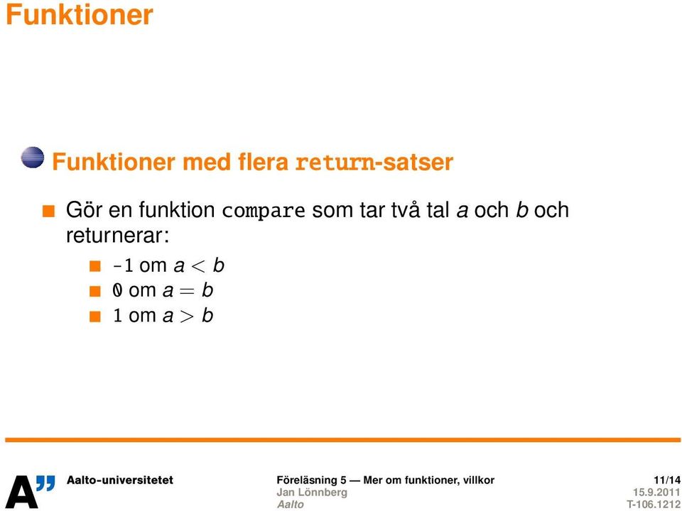 och returnerar: -1 om a < b 0 om a = b 1 om a >