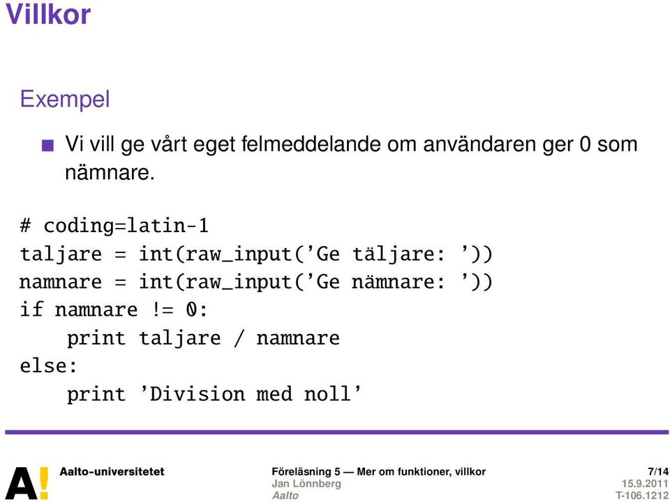 # coding=latin-1 taljare = int(raw_input( Ge täljare: )) namnare =