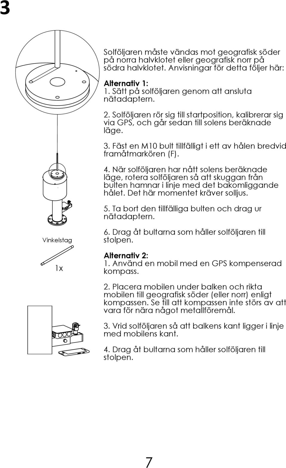 Fäst en M10 bult tillfälligt i ett av hålen bredvid framåtmarkören (F). 4.