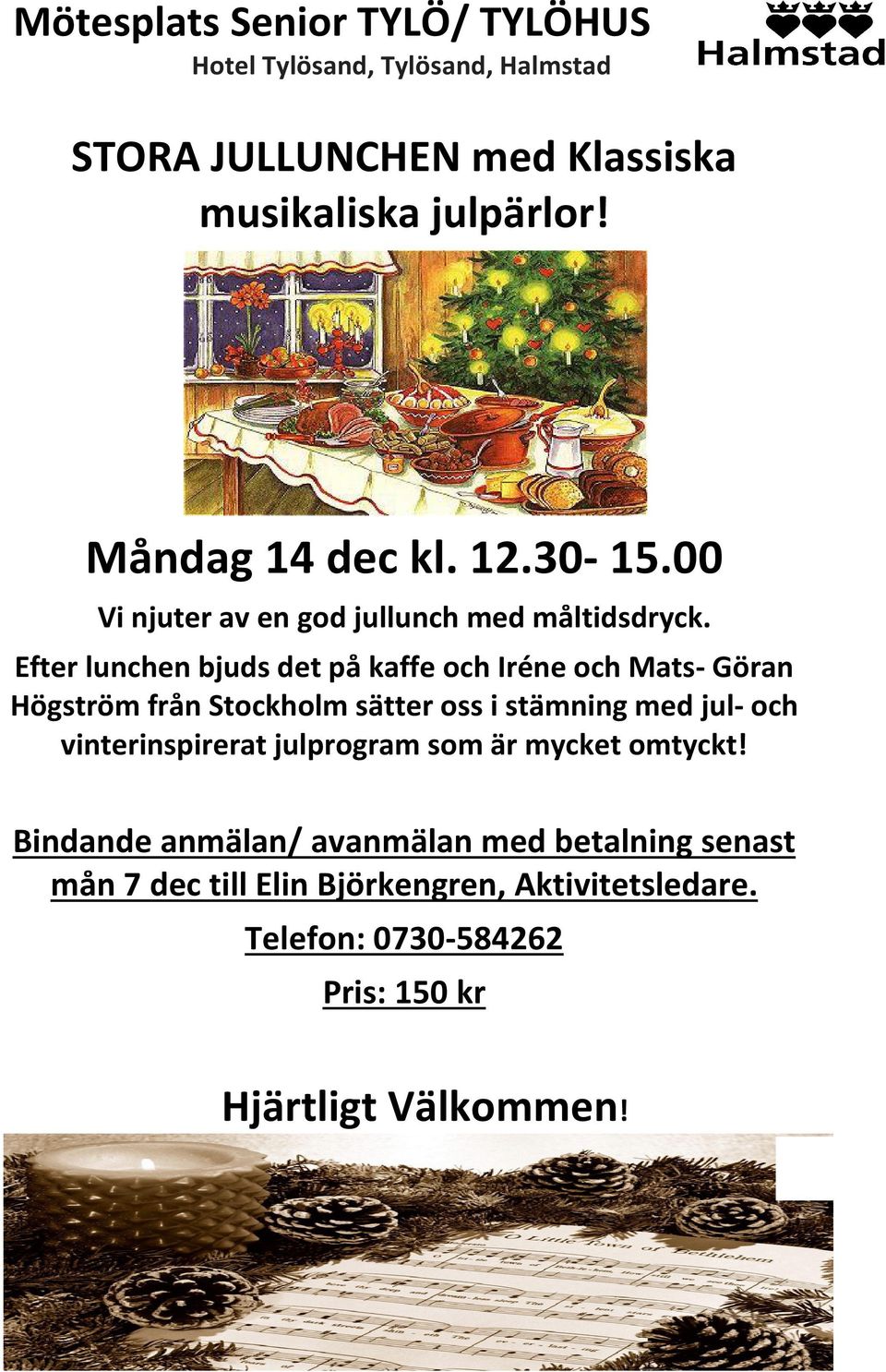Efter lunchen bjuds det på kaffe och Iréne och Mats- Göran Högström från Stockholm sätter oss i stämning med jul-