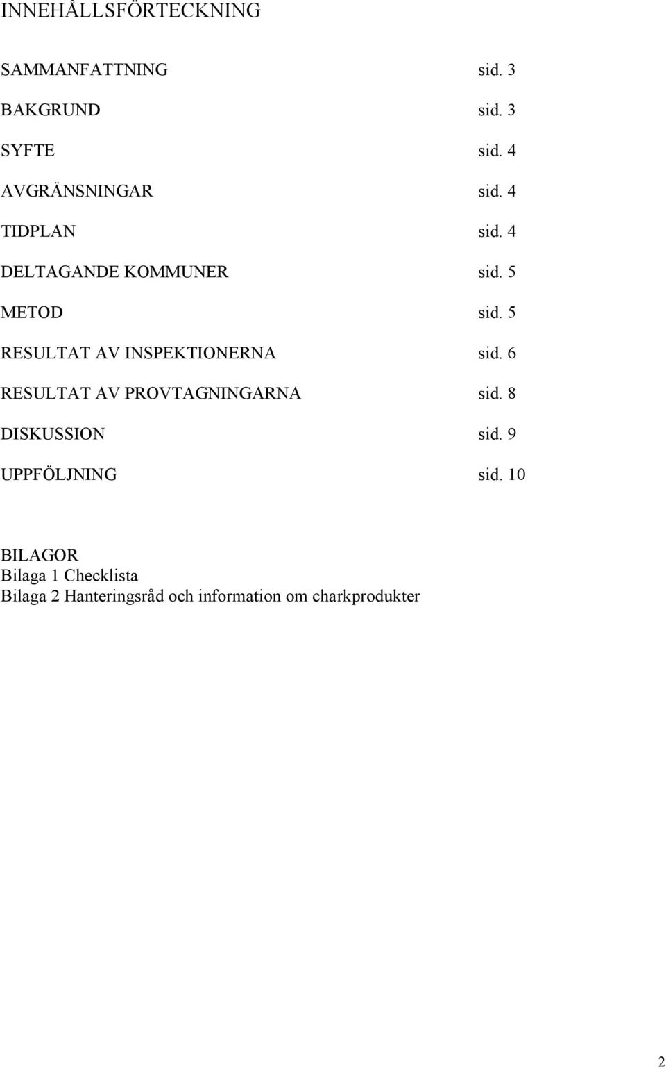 5 RESULTAT AV INSPEKTIONERNA sid. 6 RESULTAT AV PROVTAGNINGARNA sid. 8 DISKUSSION sid.