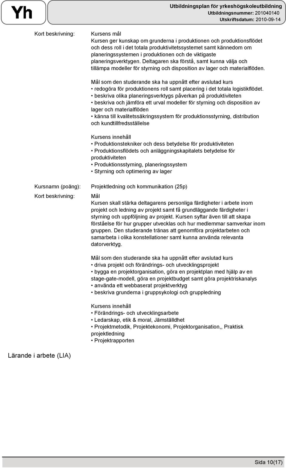 redogöra för produktionens roll samt placering i det totala logistikflödet.