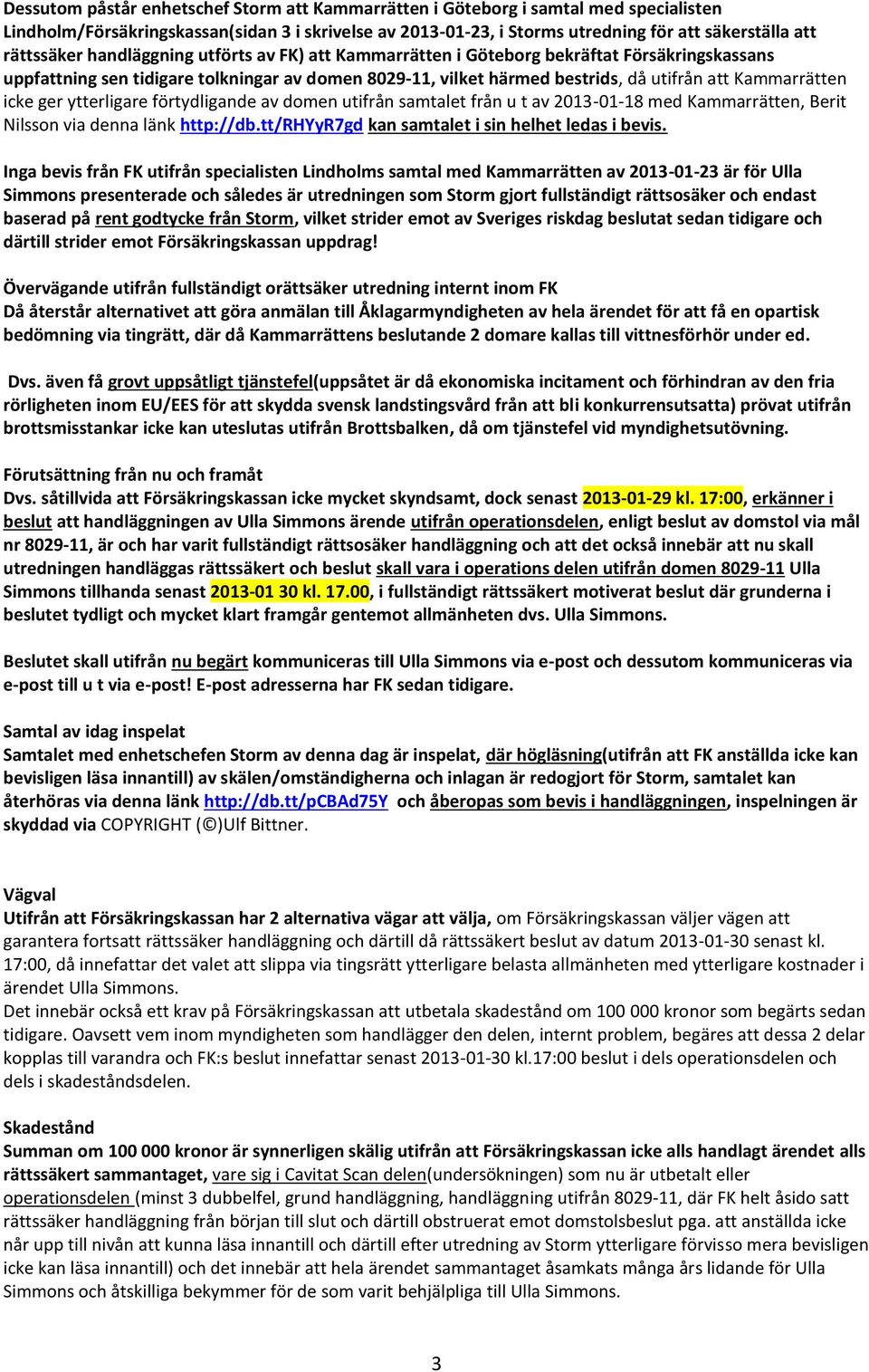 Kammarrätten icke ger ytterligare förtydligande av domen utifrån samtalet från u t av 2013-01-18 med Kammarrätten, Berit Nilsson via denna länk http://db.