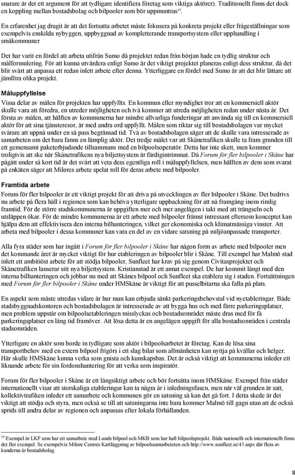 upphandling i småkommuner Det har varit en fördel att arbeta utifrån Sumo då projektet redan från början hade en tydlig struktur och målformulering.