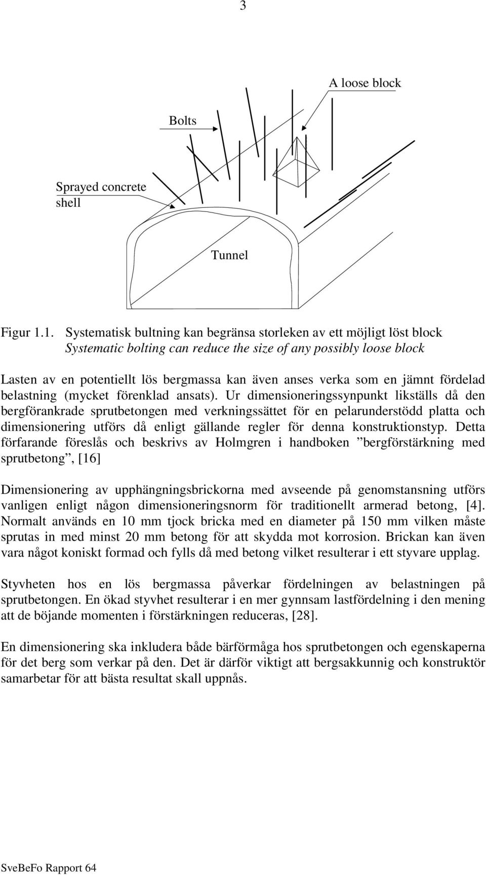 som en jämnt fördelad belastning (mycket förenklad ansats).