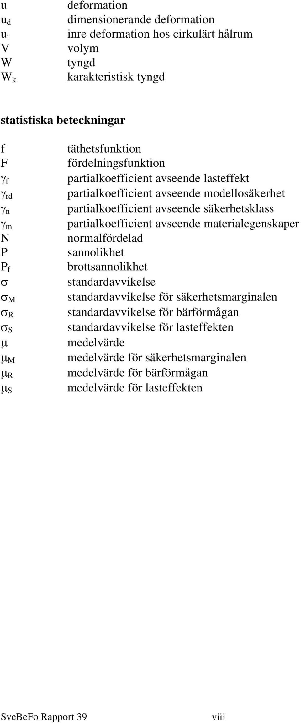 partialkoefficient avseende materialegenskaper normalfördelad sannolikhet brottsannolikhet standardavvikelse standardavvikelse för säkerhetsmarginalen standardavvikelse för