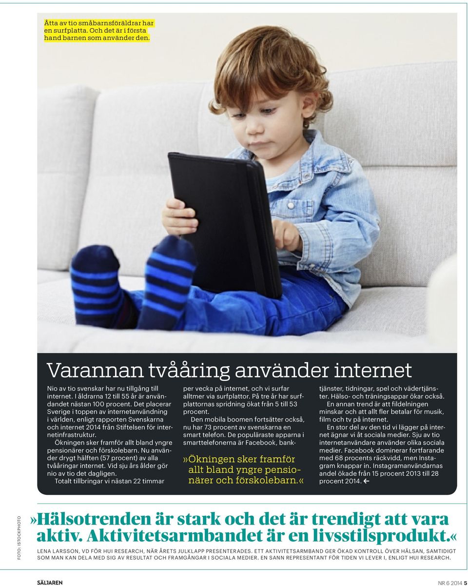 Det placerar Sverige i toppen av internetanvändning i världen, enligt rapporten Svenskarna och internet 2014 från Stiftelsen för internetinfrastruktur.