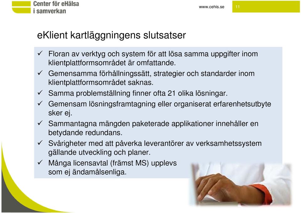 Gemensam lösningsframtagning eller organiserat erfarenhetsutbyte sker ej.