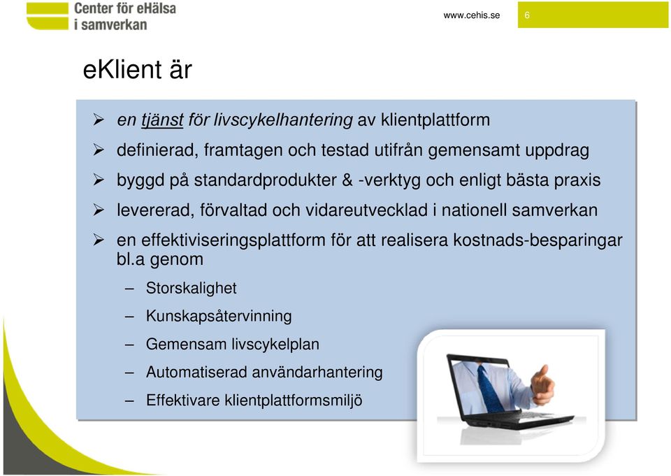 gemensamt uppdrag byggd på standardprodukter & -verktyg och enligt bästa praxis levererad, förvaltad och