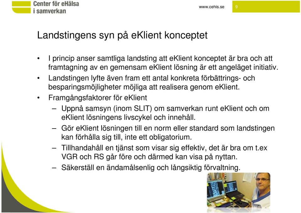 initiativ. Landstingen lyfte även fram ett antal konkreta förbättrings- och besparingsmöjligheter möjliga att realisera genom eklient.