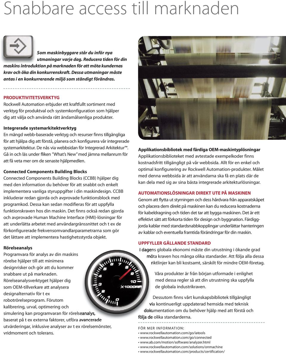 PRODUKTIVITETSVERKTYG Rockwell Automation erbjuder ett kraftfullt sortiment med verktyg för produktval och systemkonfiguration som hjälper dig att välja och använda rätt ändamålsenliga produkter.