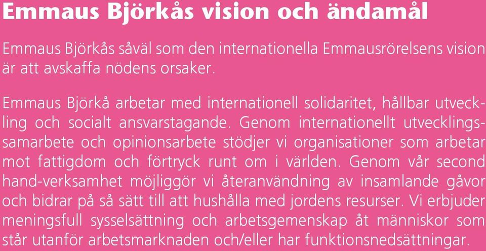 Genom internationellt utvecklingssamarbete och opinionsarbete stödjer vi organisationer som arbetar mot fattigdom och förtryck runt om i världen.