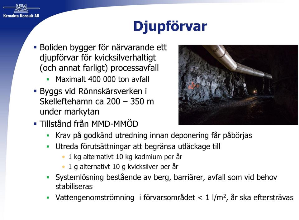 påbörjas Utreda förutsättningar att begränsa utläckage till 1 kg alternativt 10 kg kadmium per år 1 g alternativt 10 g kvicksilver per år