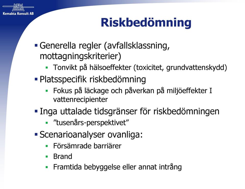 påverkan på miljöeffekter I vattenrecipienter Inga uttalade tidsgränser för riskbedömningen