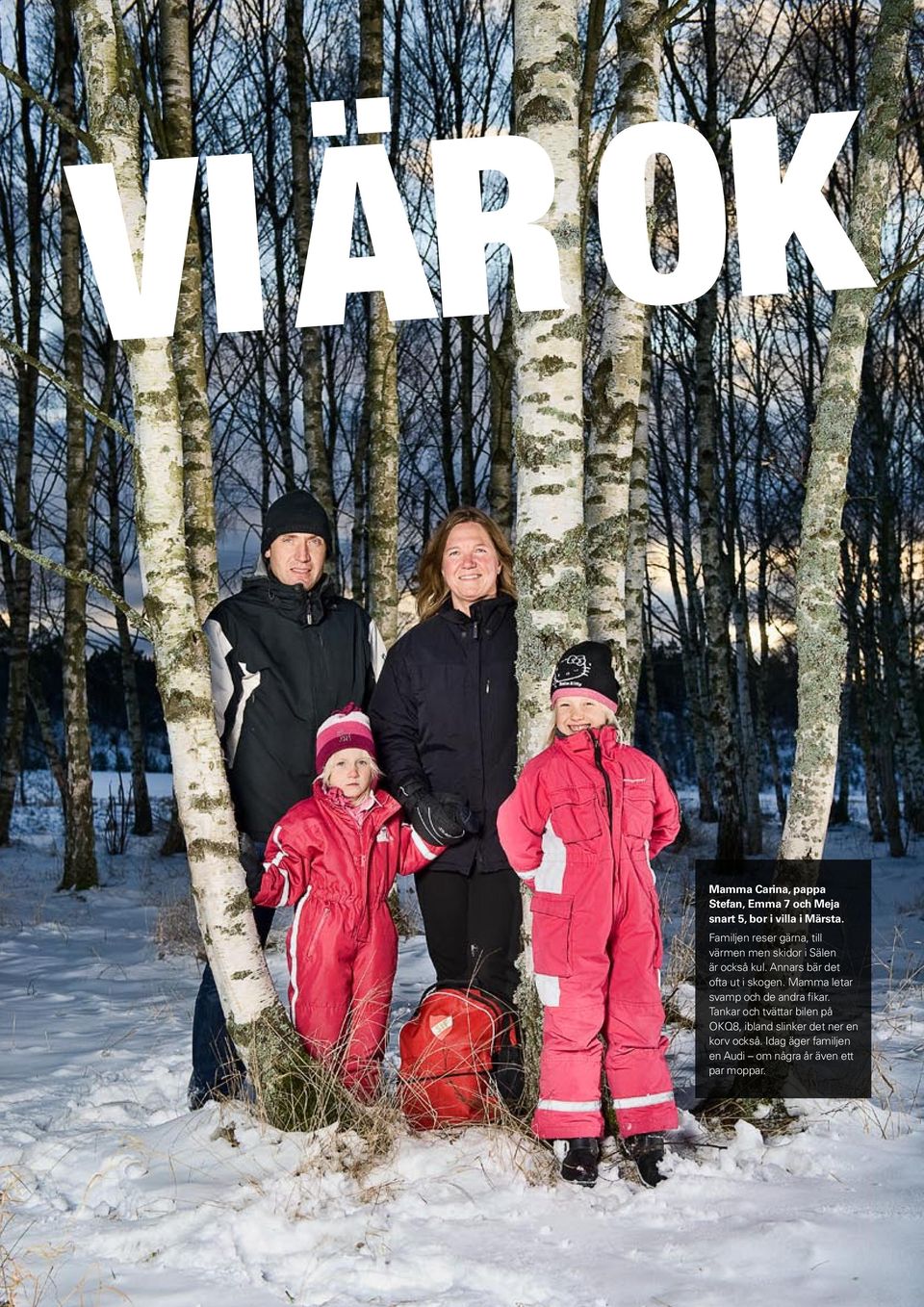 Annars bär det ofta ut i skogen. Mamma letar svamp och de andra fikar.