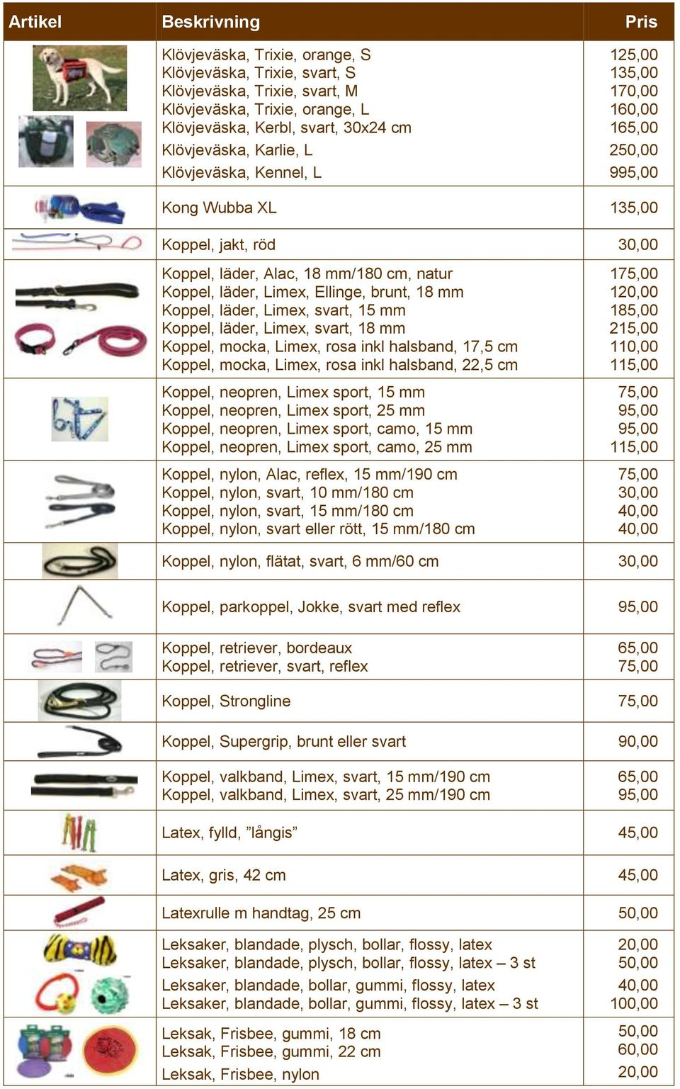 svart, 18 mm Koppel, mocka, Limex, rosa inkl halsband, 17,5 cm Koppel, mocka, Limex, rosa inkl halsband, 22,5 cm Koppel, neopren, Limex sport, 15 mm Koppel, neopren, Limex sport, 25 mm Koppel,