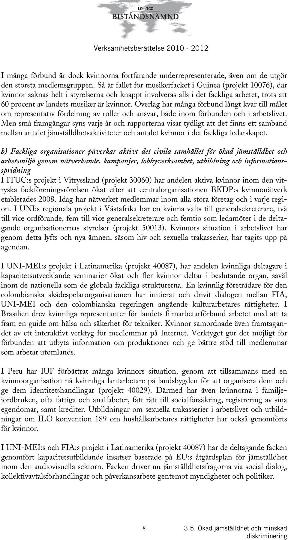 Överlag har många förbund långt kvar till målet om representativ fördelning av roller och ansvar, både inom förbunden och i arbetslivet.