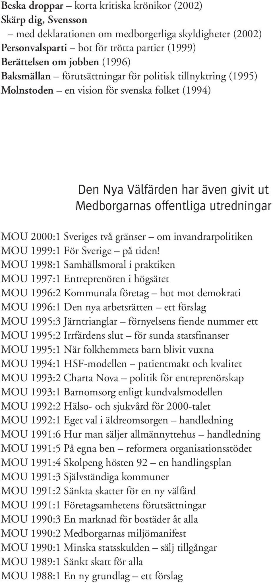 två gränser om invandrarpolitiken MOU 1999:1 För Sverige på tiden!