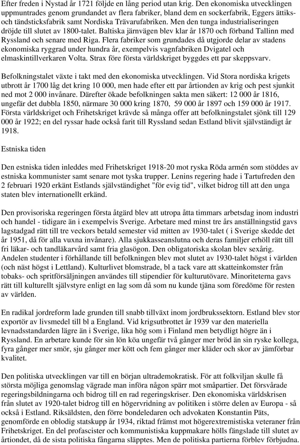 Men den tunga industrialiseringen dröjde till slutet av 1800-talet. Baltiska järnvägen blev klar år 1870 och förband Tallinn med Ryssland och senare med Riga.