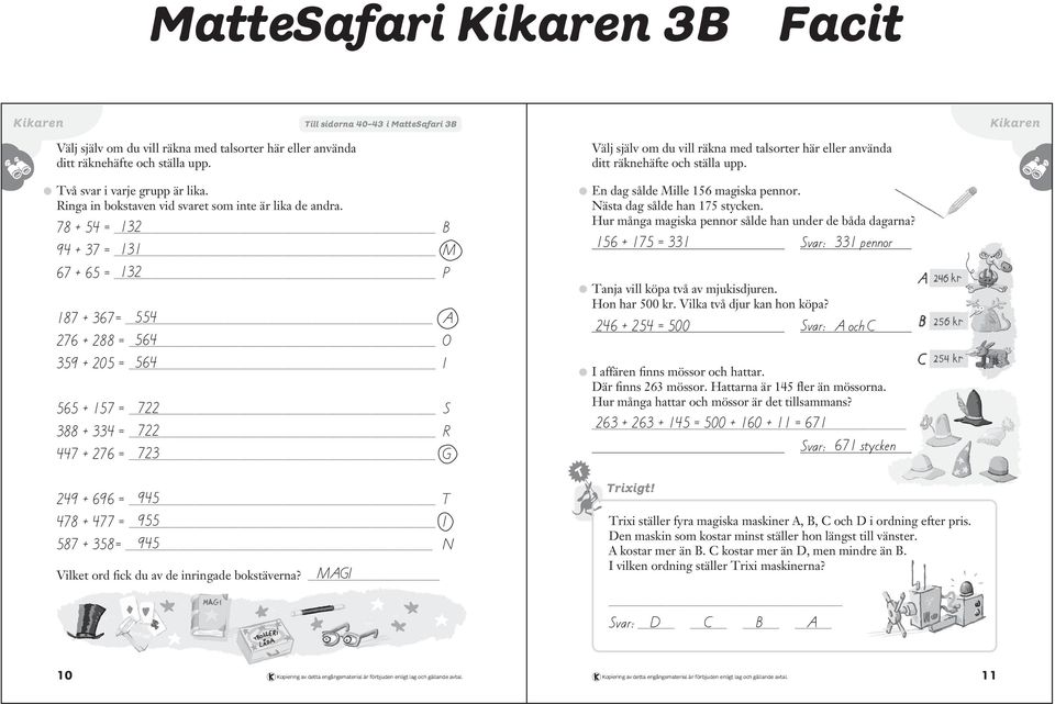 En dag sålde Mille magiska pennor. Nästa dag sålde han stycken. Hur många magiska pennor sålde han under de båda dagarna?