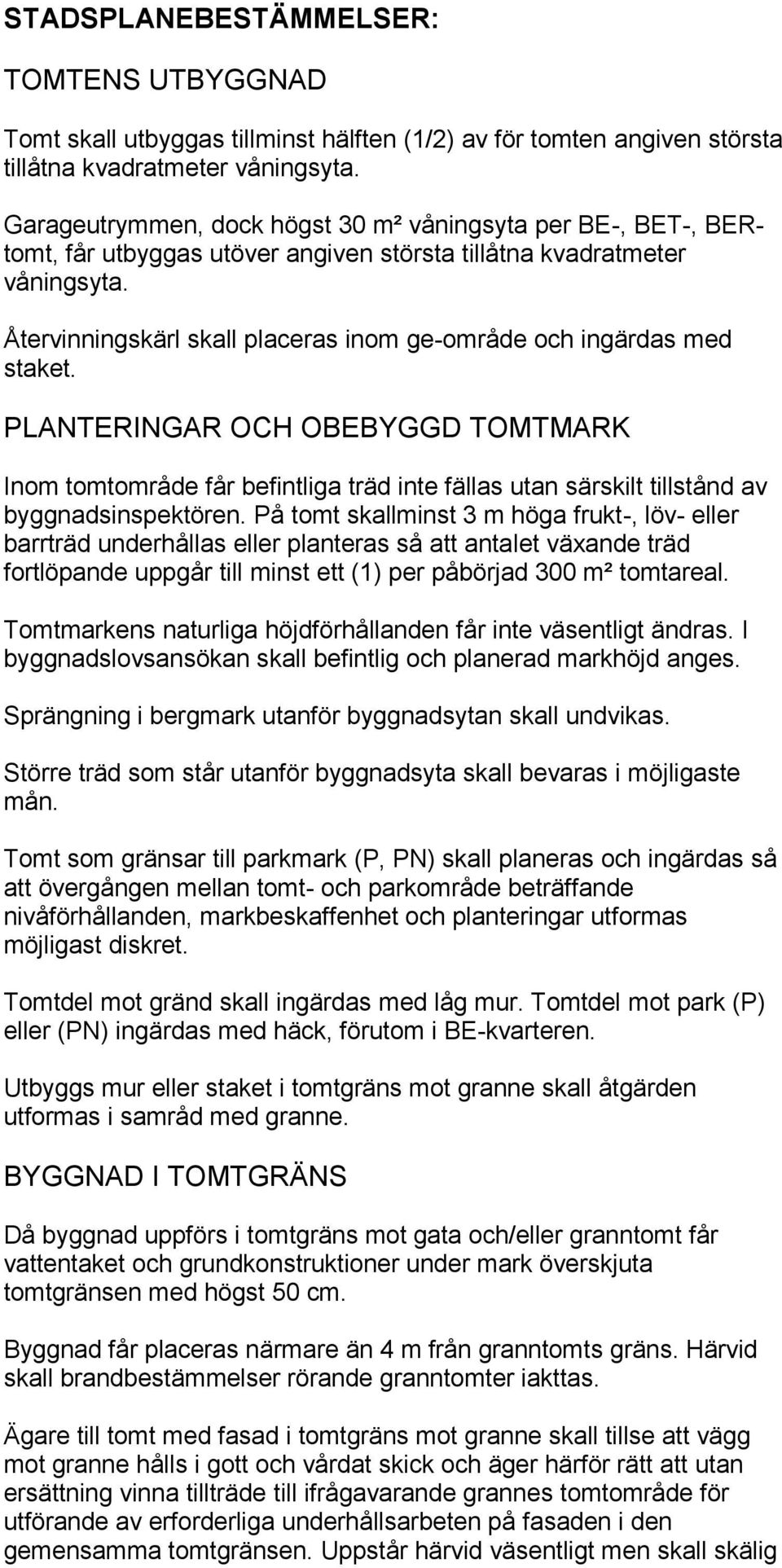 Återvinningskärl skall placeras inom ge-område och ingärdas med staket.