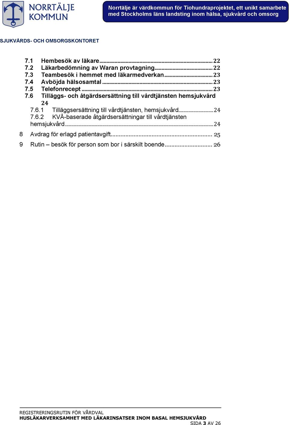 6.1 Tilläggsersättning till vårdtjänsten, hemsjukvård... 24 7.6.2 KVÅ-baserade åtgärdsersättningar till vårdtjänsten hemsjukvård.