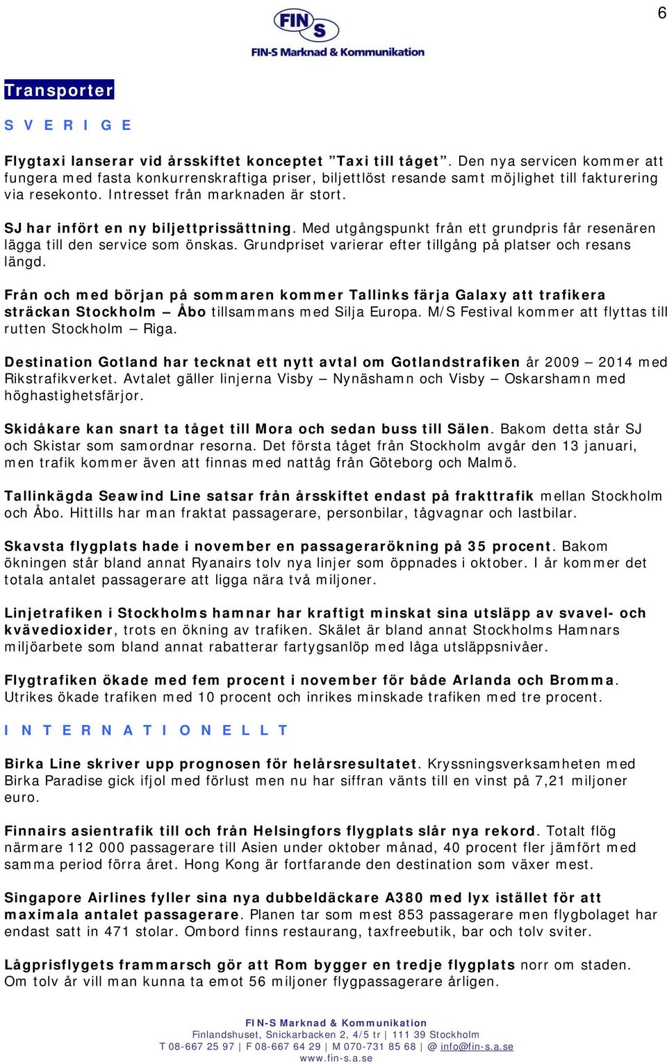 SJ har infört en ny biljettprissättning. Med utgångspunkt från ett grundpris får resenären lägga till den service som önskas. Grundpriset varierar efter tillgång på platser och resans längd.