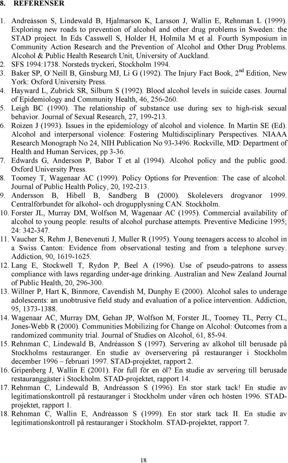 Alcohol & Public Health Research Unit, University of Auckland. 2. SFS 1994:1738. Norsteds tryckeri, Stockholm 1994. 3. Baker SP, O`Neill B, Ginsburg MJ, Li G (1992).