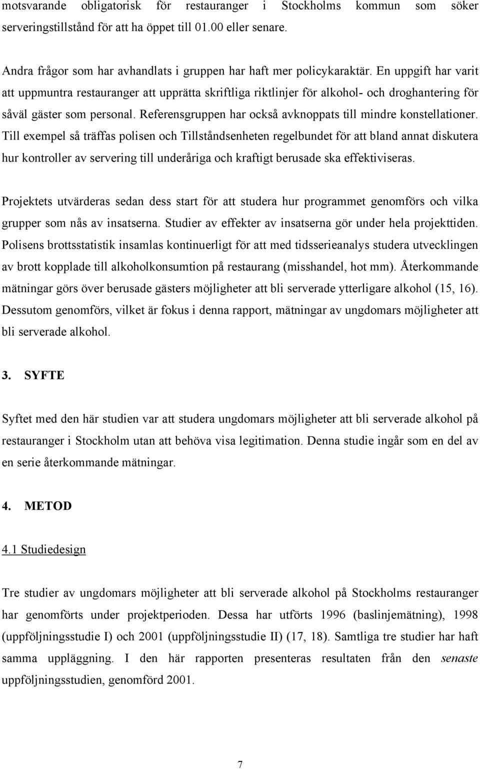 En uppgift har varit att uppmuntra restauranger att upprätta skriftliga riktlinjer för alkohol- och droghantering för såväl gäster som personal.