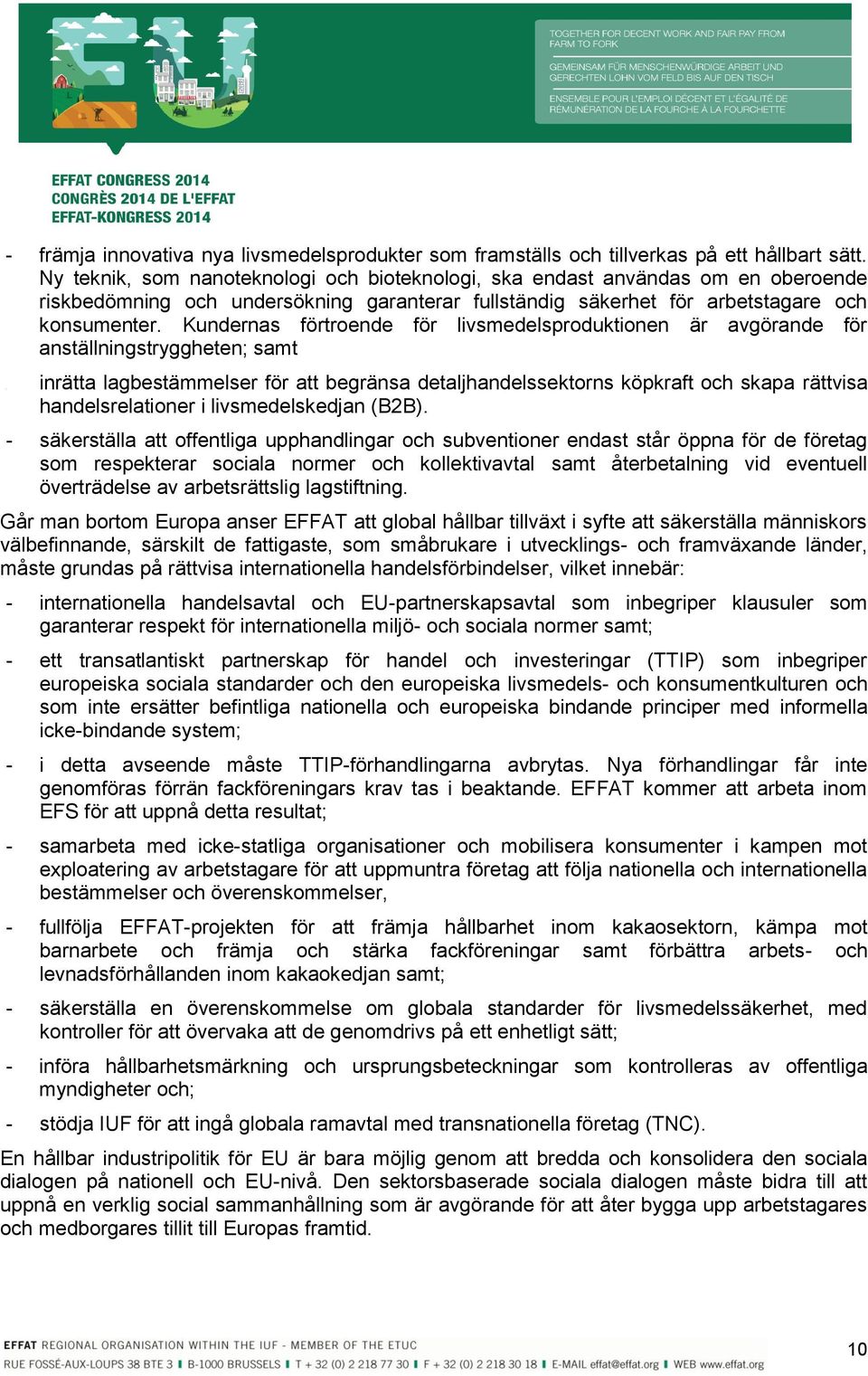 Kundernas förtroende för livsmedelsproduktionen är avgörande för anställningstryggheten; samt lagbestämmelser för att begränsa detaljhandelssektorns köpkraft och skapa rättvisa handelsrelationer i