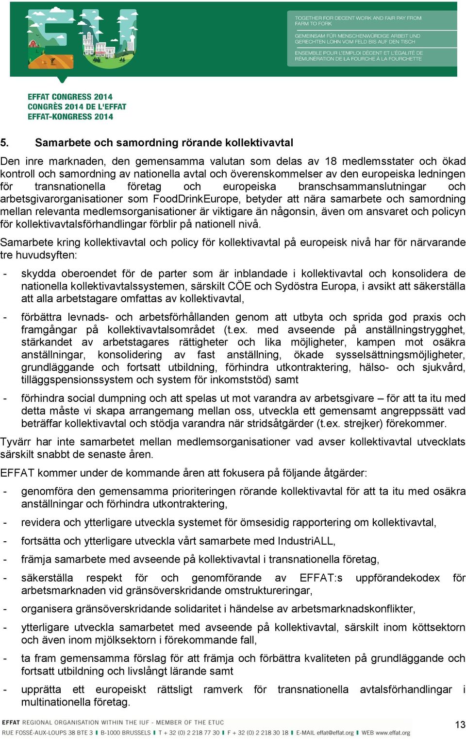 relevanta medlemsorganisationer är viktigare än någonsin, även om ansvaret och policyn för kollektivavtalsförhandlingar förblir på nationell nivå.