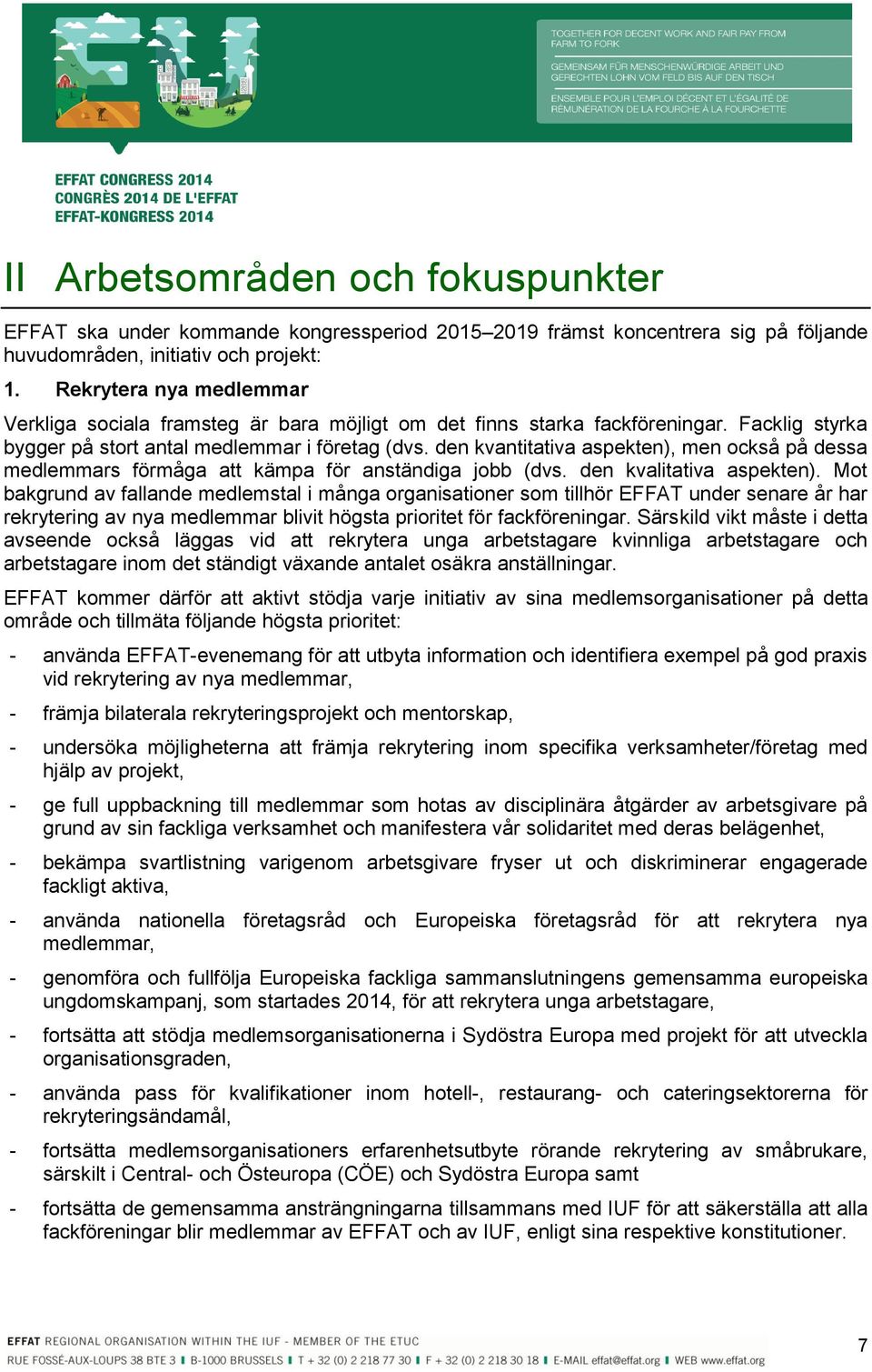 den kvantitativa aspekten), men också på dessa medlemmars förmåga att kämpa för anständiga jobb (dvs. den kvalitativa aspekten).