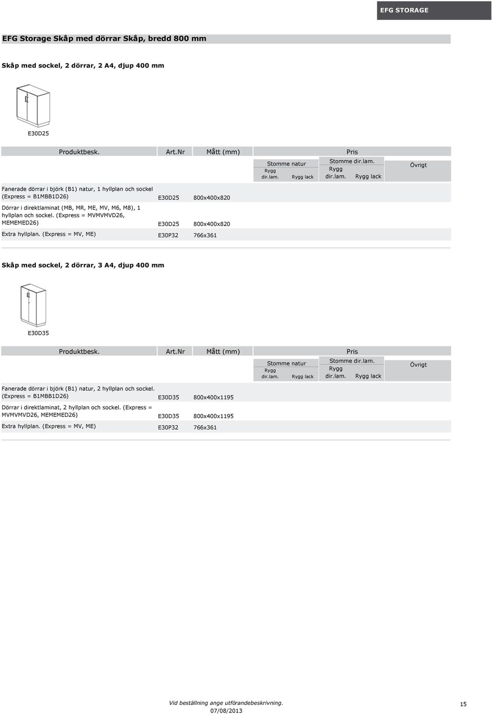 (Express = MV, ME) E30P32 766x361 Skåp med sockel, 2 dörrar, 3 A4, djup 400 mm E30D35 Fanerade dörrar i björk (B1) natur, 2 hyllplan och sockel.