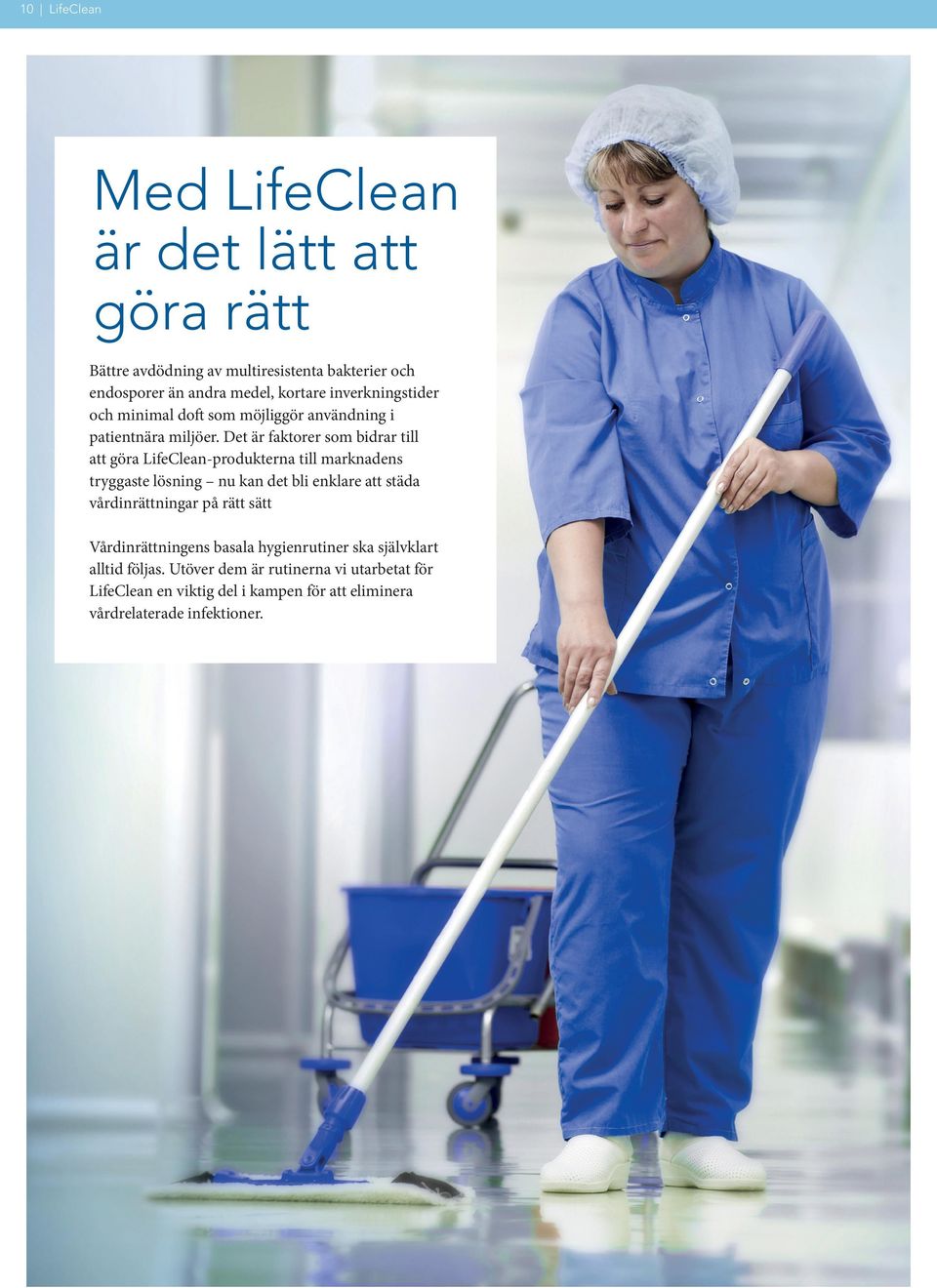 Det är faktorer som bidrar till att göra LifeClean-produkterna till marknadens tryggaste lösning nu kan det bli enklare att städa