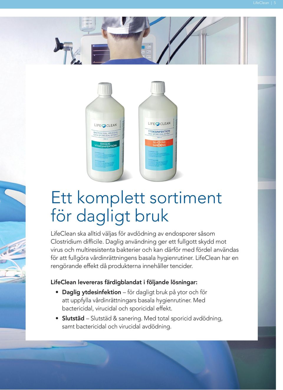 LifeClean har en rengörande effekt då produkterna innehåller tencider.