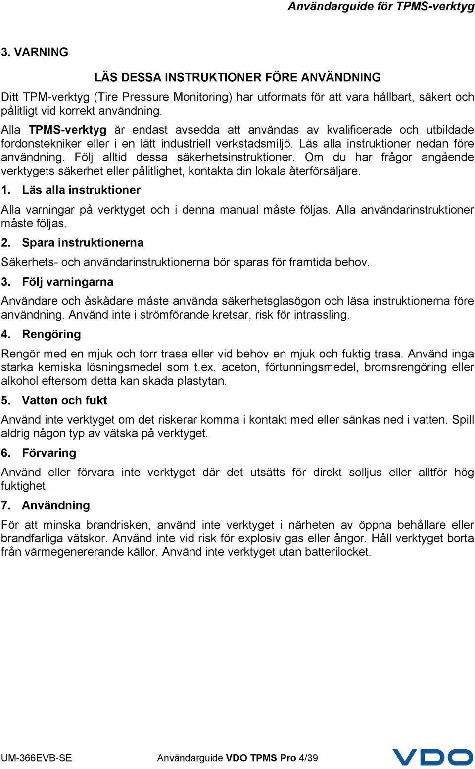 Följ alltid dessa säkerhetsinstruktioner. Om du har frågor angående verktygets säkerhet eller pålitlighet, kontakta din lokala återförsäljare. 1.