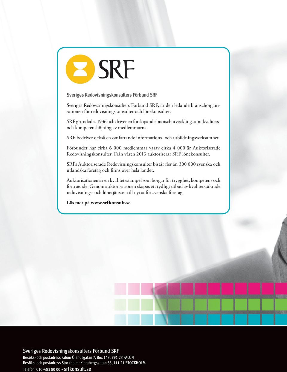 Förbundet har cirka 6 000 medlemmar varav cirka 4 000 är Auktoriserade Redovisningskonsulter. Från våren 2013 auktoriserar SRF lönekonsulter.