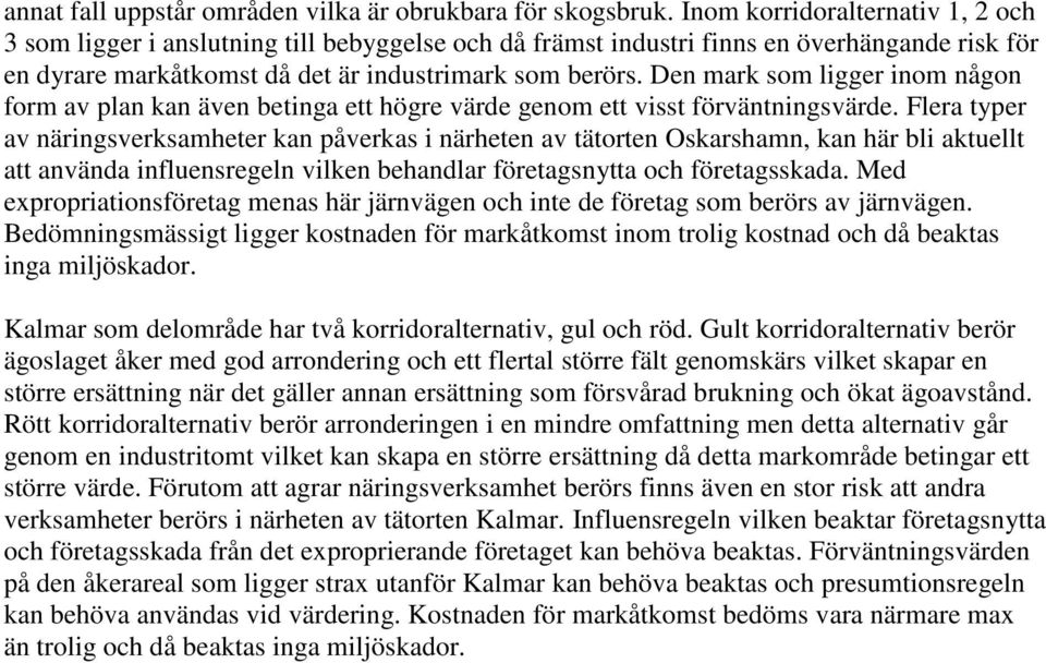 Den mark som ligger inom någon form av plan kan även betinga ett högre värde genom ett visst förväntningsvärde.