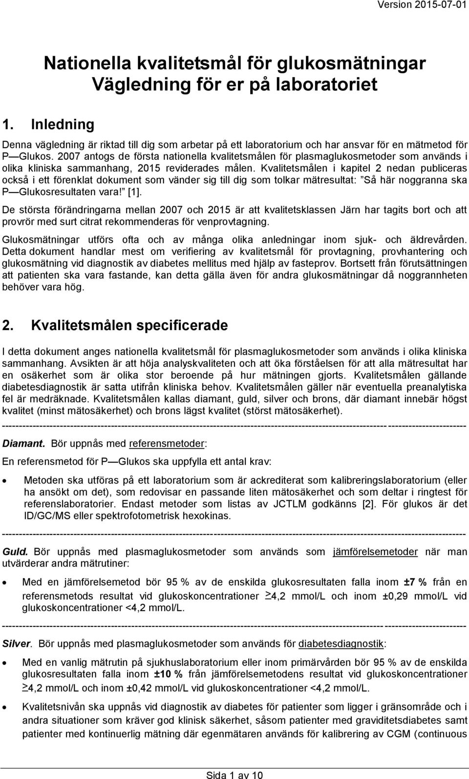 2007 antogs de första nationella kvalitetsmålen för plasmaglukosmetoder som används i olika kliniska sammanhang, 2015 reviderades målen.