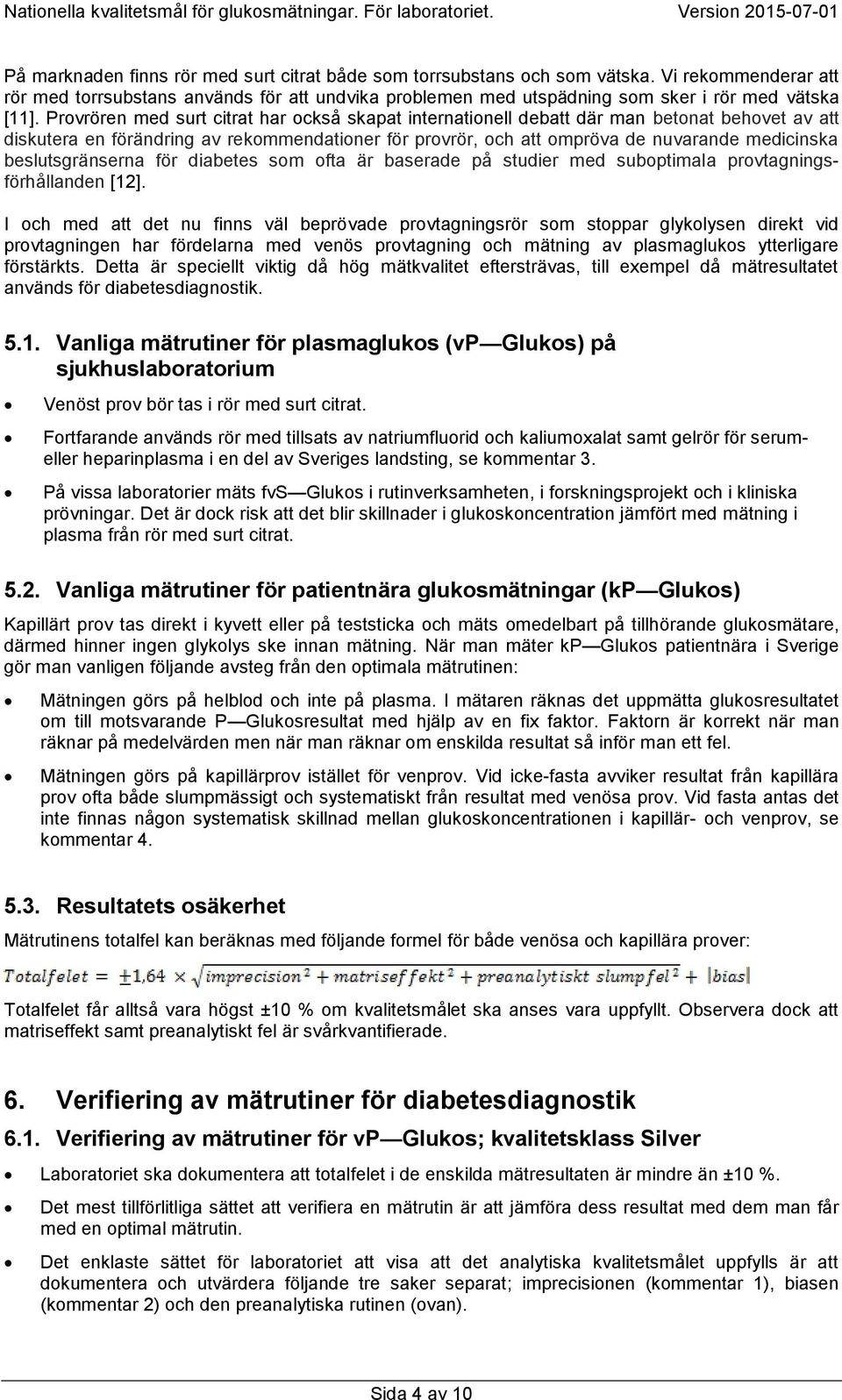 beslutsgränserna för diabetes som ofta är baserade på studier med suboptimala provtagningsförhållanden [12].