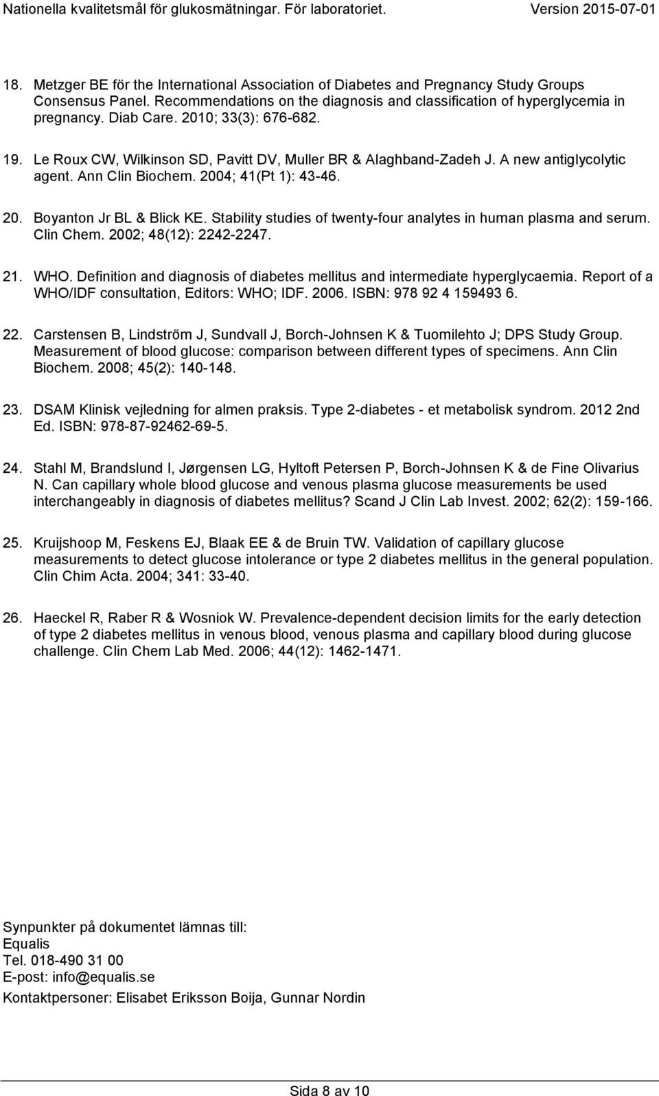 Stability studies of twenty-four analytes in human plasma and serum. Clin Chem. 2002; 48(12): 2242-2247. 21. WHO. Definition and diagnosis of diabetes mellitus and intermediate hyperglycaemia.