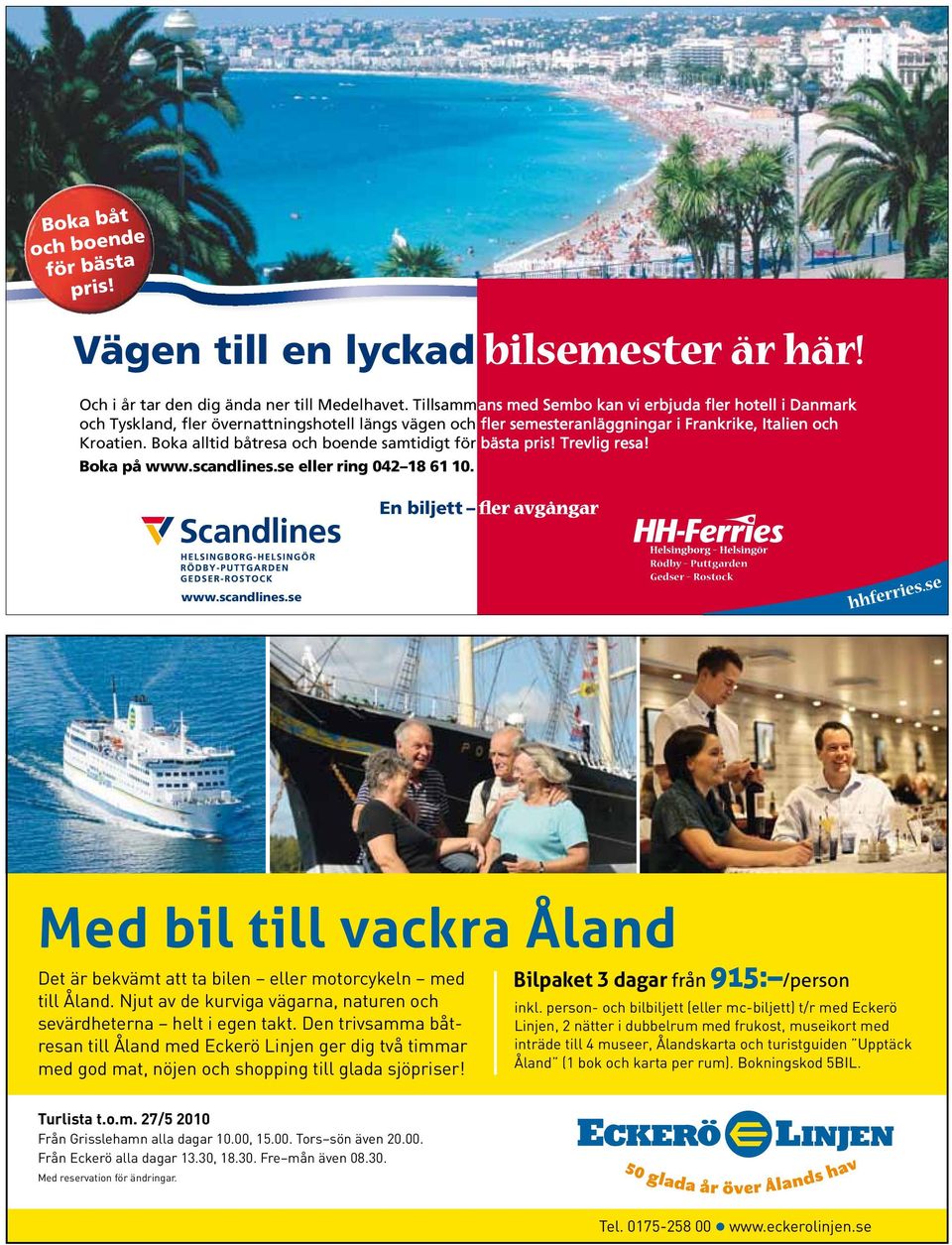 Boka alltid båtresa och boende samtidigt för bästa pris! Trevlig resa! Boka på www.scandlines.