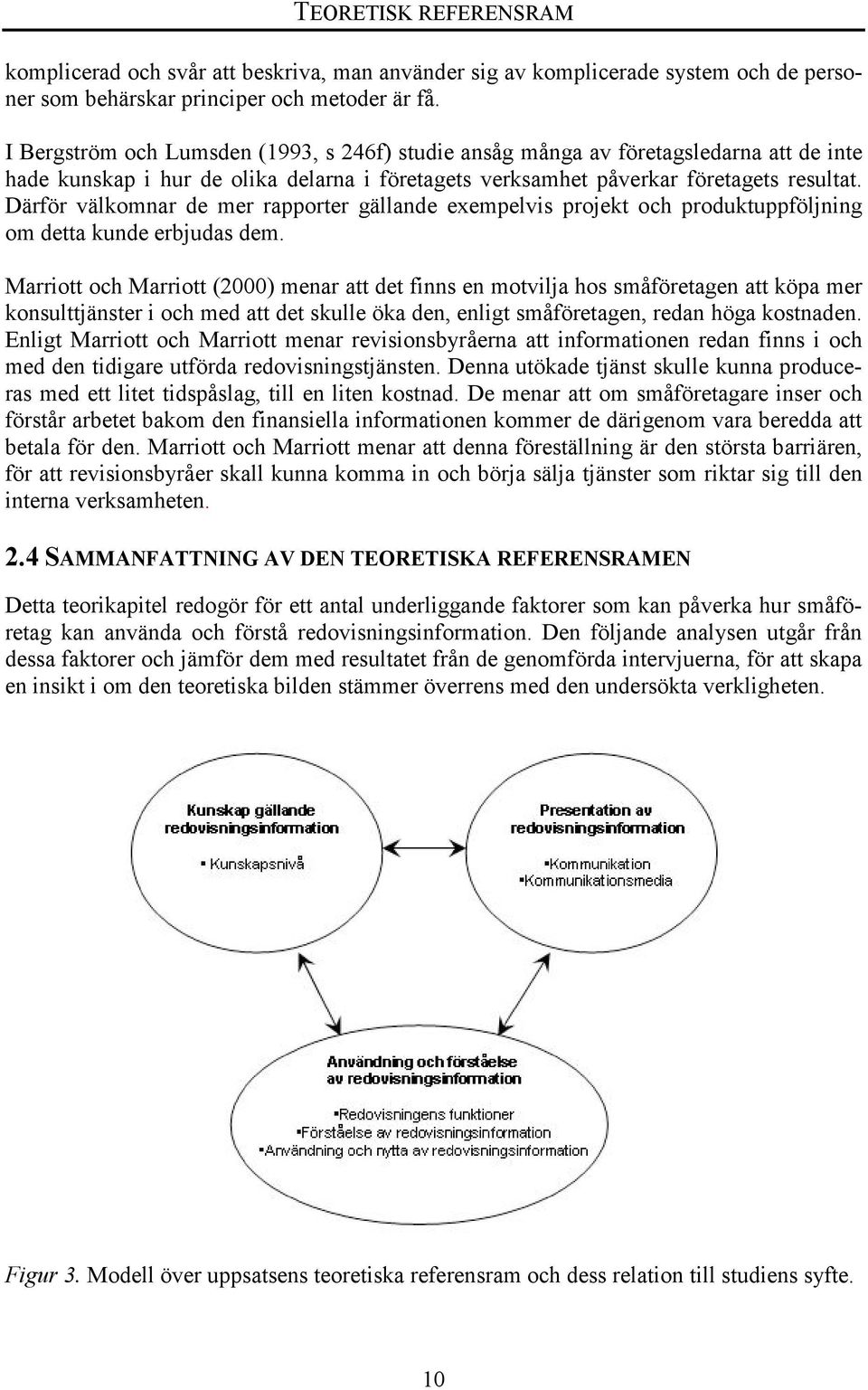 Därför välkomnar de mer rapporter gällande exempelvis projekt och produktuppföljning om detta kunde erbjudas dem.