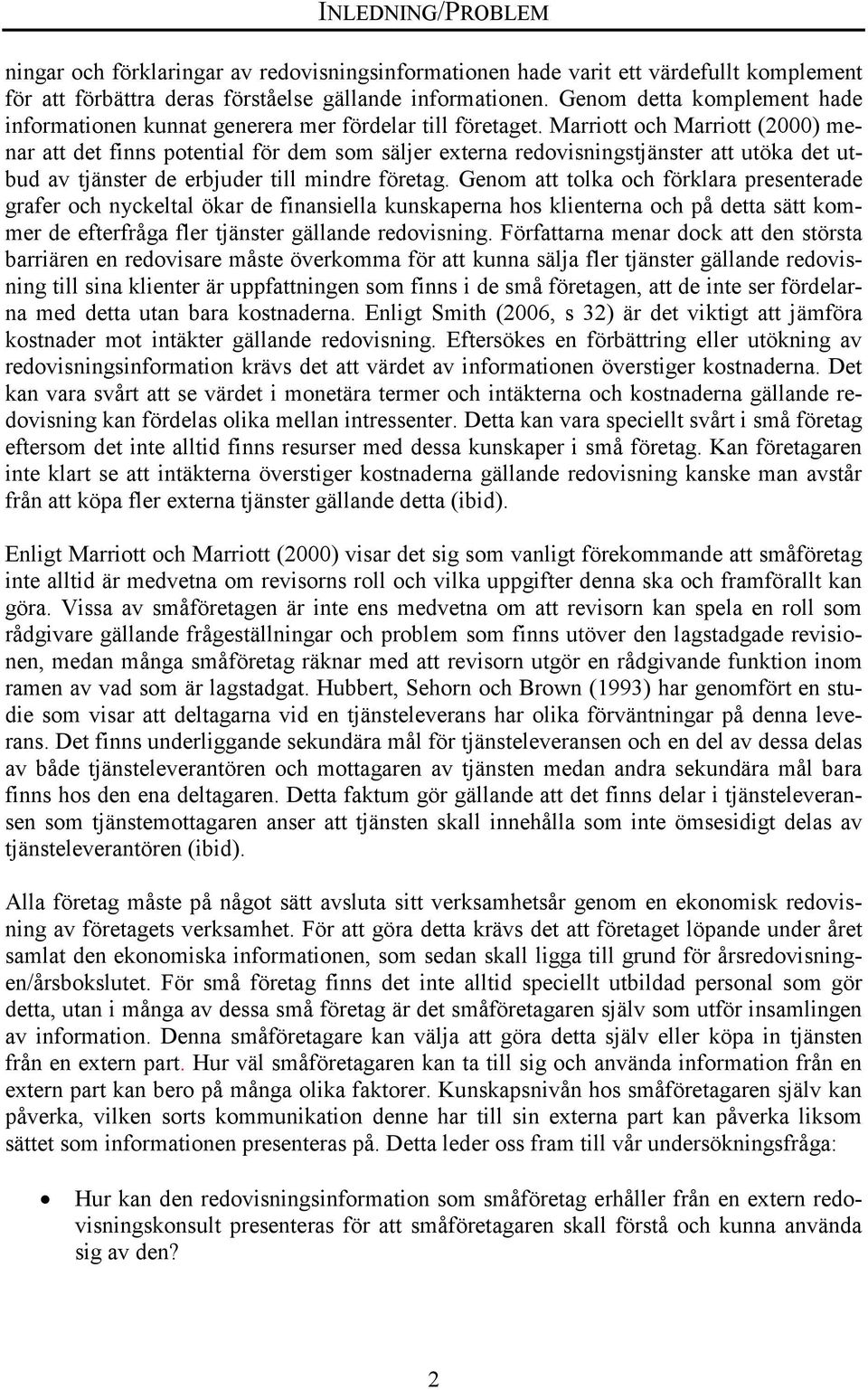 Marriott och Marriott (2000) menar att det finns potential för dem som säljer externa redovisningstjänster att utöka det utbud av tjänster de erbjuder till mindre företag.