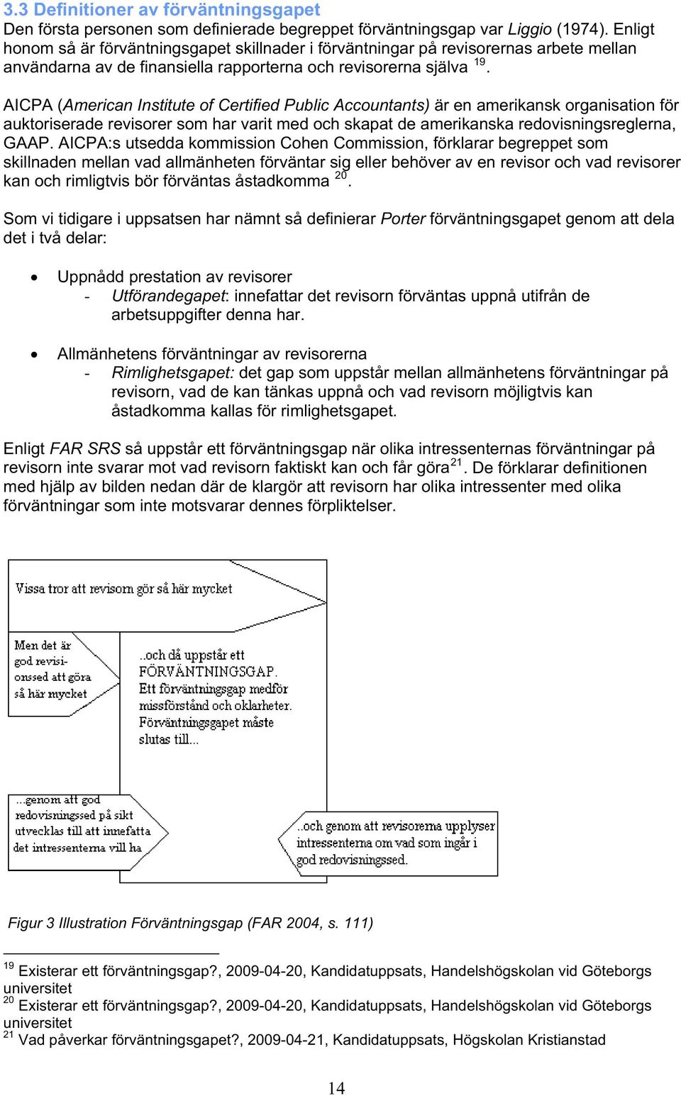 AICPA (American Institute of Certified Public Accountants) är en amerikansk organisation för auktoriserade revisorer som har varit med och skapat de amerikanska redovisningsreglerna, GAAP.