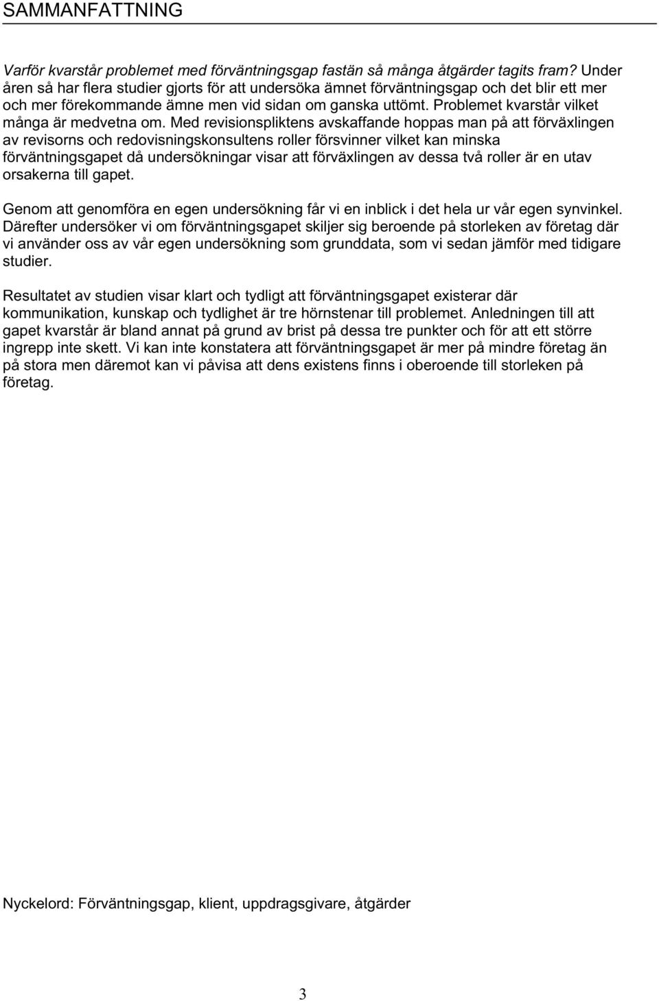 Problemet kvarstår vilket många är medvetna om.