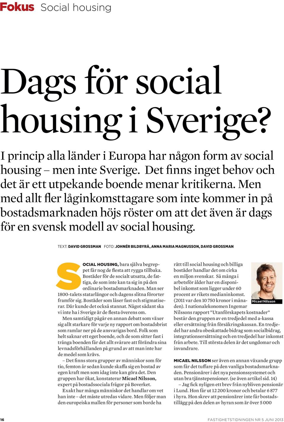 Men med allt fler låginkomsttagare som inte kommer in på bostadsmarknaden höjs röster om att det även är dags för en svensk modell av social housing.